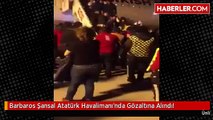 Barbaros Şansal Atatürk Havalimanı'nda Gözaltına Alındı!