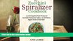 Read Online The Zucchini Spiralizer Cookbook: 101 Zucchini Spaghetti Maker Recipes for Tasty