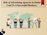 Role of Advertising Agencies in Dubai Lead To A Successful Business.