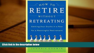 BEST PDF  How to Retire Without Retreating READ ONLINE