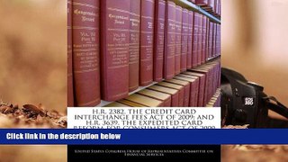 PDF [DOWNLOAD] H.R. 2382, The Credit Card Interchange Fees Act Of 2009; And H.R. 3639, The