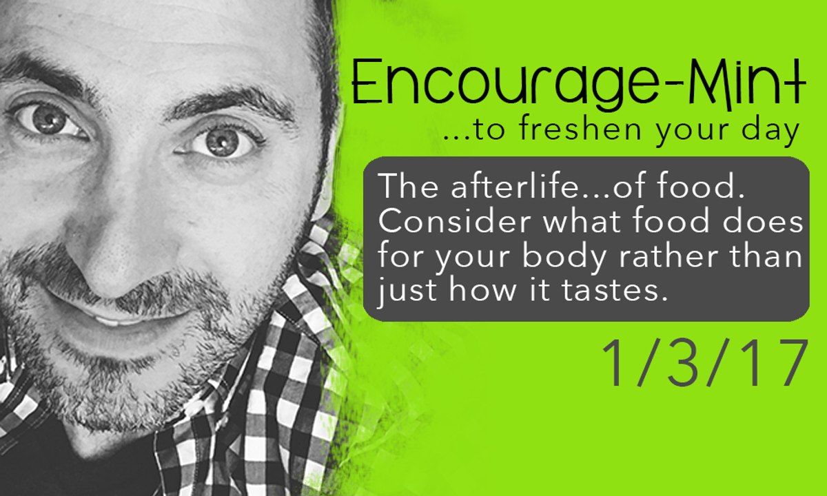 Encourage-Mint... to freshen your day. The Afterlife... of food.