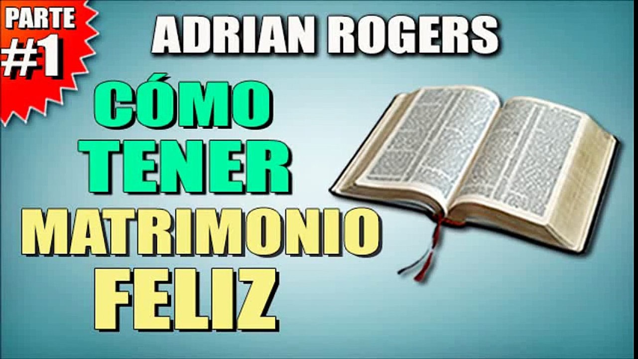 Cómo tener un matrimonio feliz Parte 1 | ADRIAN ROGERS | EL AMOR QUE VALE | PREDICAS CRISTIANAS