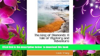FREE [DOWNLOAD] The King of Diamonds: A Tale of Mystery and Adventure Louis Tracy For Ipad