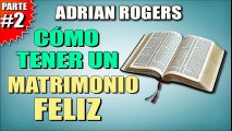 Cómo tener un matrimonio feliz Parte 2 | ADRIAN ROGERS | EL AMOR QUE VALE | PREDICAS CRISTIANAS