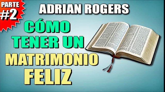 Cómo tener un matrimonio feliz Parte 2 | ADRIAN ROGERS | EL AMOR QUE VALE | PREDICAS CRISTIANAS