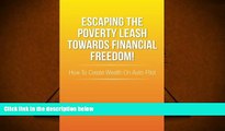 BEST PDF Escaping the Poverty Leash Towards Financial Freedom!: How to Create Wealth on Auto-Pilot