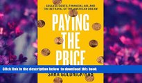 FREE [DOWNLOAD] Paying the Price: College Costs, Financial Aid, and the Betrayal of the American