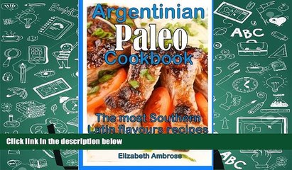 Read Online Argentinian  Paleo  Cookbook: The most Southern Latin flavours  recipes to keep you