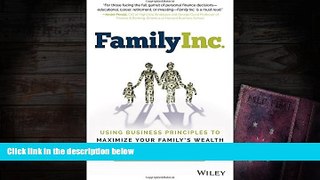 Read  Family Inc.: Using Business Principles to Maximize Your Family s Wealth (Wiley Finance)