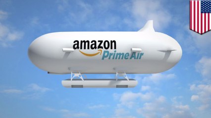 Amazon plans to send airship warehouses into the sky as a launchpad for delivery drones