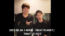 2017.01.04 J-WAVE「BEAT PLANET」Takaｹﾞｽﾄ #2/2