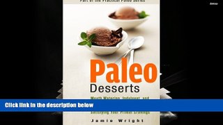 Download [PDF]  Paleo Desserts: Mouth Watering, Indulgent, and Easy to Make Paleo Desserts for
