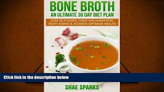 Read Online Bone Broth: An Ultimate 30 Day Diet Plan: Lose 22 Pounds, Fight Inflammation, Fight