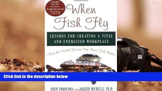 Read  When Fish Fly: Lessons for Creating a Vital and Energized Workplace from the World Famous