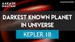 KEPLER 1B (TrES 2b) - Darkest known planet in universe.