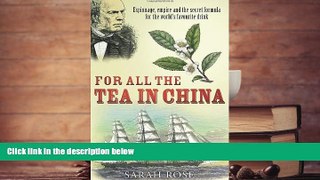 Read  For All the Tea in China: Espionage, Empire and the Secret Formula for the World s Favourite