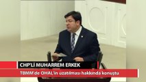 CHP'li Muharrem Erkek'in OHAL'in uzatılmasına ilişkin sözleri