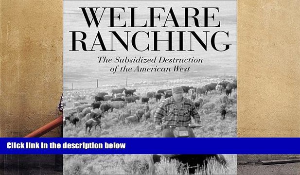 Download Welfare Ranching: The Subsidized Destruction Of The American West Ebook READ Ebook