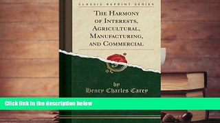 Download  The Harmony of Interests, Agricultural, Manufacturing, and Commercial (Classic Reprint)