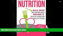 Read Online Nutrition: Health, Weight Loss and Wellness: Your Guide to: Healthy Living and Healthy