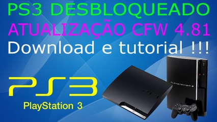 PS3 DESBLOQUEADO ATUALIZAÇÃO 4.81 6 CFWs para DOWNLOAD com TUTORIAL de INSTALAÇÃO