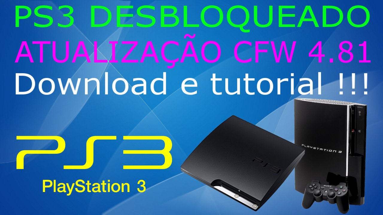 PS3 DESBLOQUEADO ATUALIZAÇÃO 4.81 6 CFWs para DOWNLOAD com TUTORIAL de INSTALAÇÃO