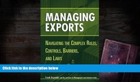 PDF  Managing Exports: Navigating the Complex Rules, Controls, Barriers, and Laws Frank Reynolds