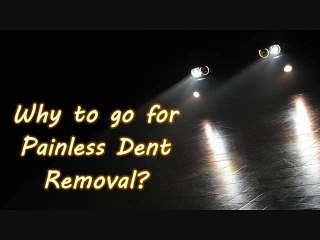Why to go for Painless Dent Removal
