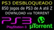 PS3 DESBLOQUEADO 850 jogos de PS3 do A ao Z para DOWNLOAD