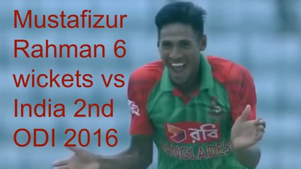 Mustafizur Rahman 6 wickets vs India 2nd odi 2016
