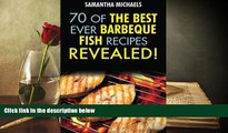 Read Online Barbecue Recipes: 70 Of The Best Ever Barbecue Fish Recipes...Revealed! For Ipad