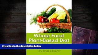 Read Online Whole Food Plant-Based Diet: Discover the Basic Principles and Health Benefits of a