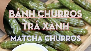 Hướng dẫn cách làm Bánh churros trà xanh