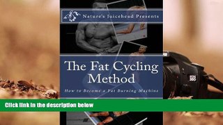 Read Online The Fat Cycling Method: How to Become a Fat Burning Machine For Ipad