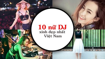 Top 10 Nữ Dj Xinh Đẹp Nhất Việt Nam Hiện Nay