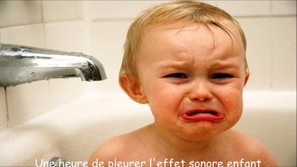 Une heure de pleurer l'effet sonore enfant