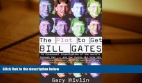 PDF [FREE] DOWNLOAD  The Plot to Get Bill Gates: An Irreverent Investigation of the World s