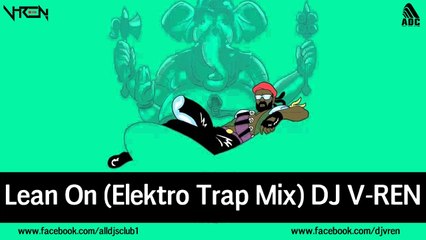 Lean On (Elektro Trap Mix) DJ V-REN