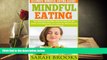 Audiobook  Mindful Eating - Sarah Brooks: Ultimate Mindful Eating Guide! Stop Overeating And Binge