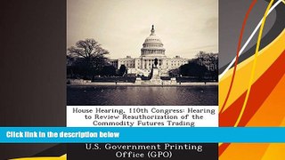 Best PDF  House Hearing, 110th Congress: Hearing to Review Reauthorization of the Commodity