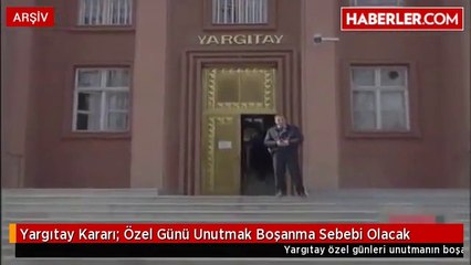 Yargıtay Kararı- Özel Günü Unutmak Boşanma Sebebi Olacak