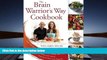 Read Online The Brain Warrior s Way Cookbook: Over 100 Recipes to Ignite Your Energy and Focus,