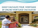 Easily Calculate Your  Mortgage By Online Mortgage Calculator, Dial- 18009290625