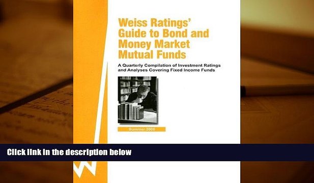 Read Book Weiss Rating s Guide to Bond and Money Market Mutual Funds: Summer 06 A Quarterly