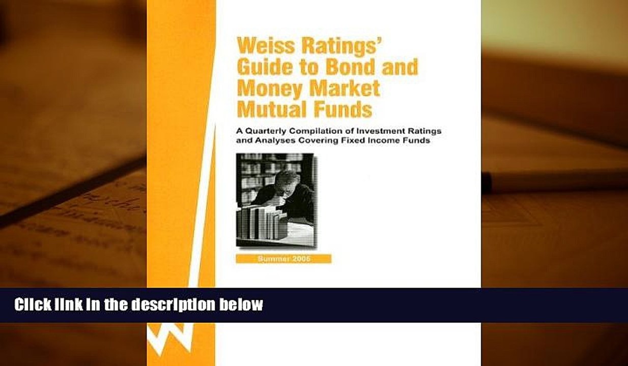 Read Book Weiss Rating s Guide to Bond and Money Market Mutual Funds: Summer 06 A Quarterly