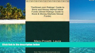 Read Book TheStreet.com Ratings  Guide to Bond and Money Market Mutal Funds (Street Ratings Guide