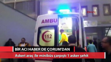 Bir acı haber de Çorum’dan: 1 şehit, 13 yaralı