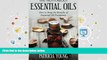 Read Online The Truth about Essential Oils: How to Reap the Benefits of Essential Oil Treatments