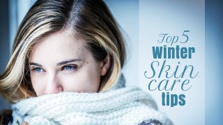 Top 5 Winter Skin Care Tips